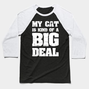 My Cat Is Kind Of A Big Deal Funny Joke Saying Baseball T-Shirt